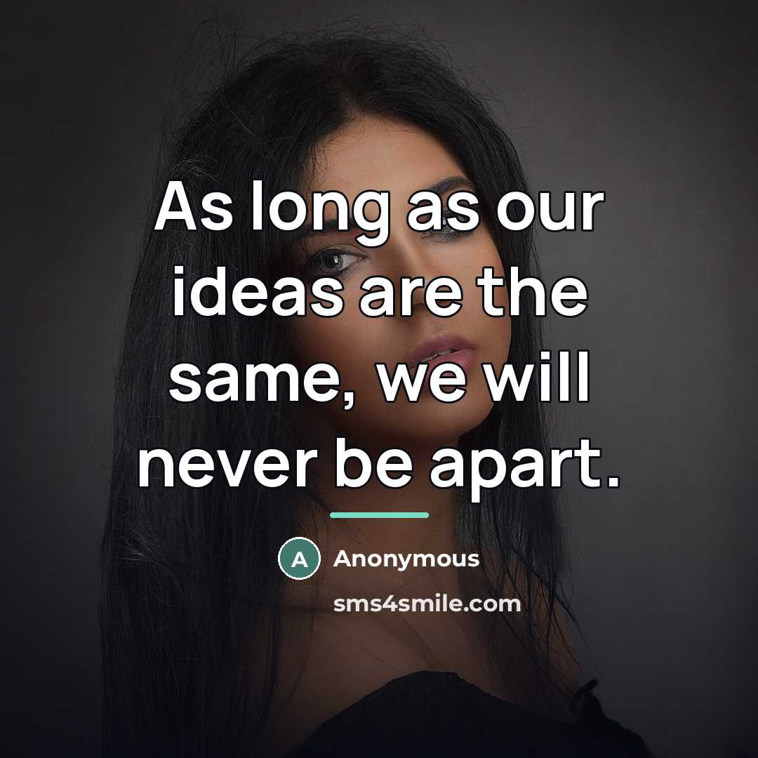 “As long as our ideas are the same, we will…” quote by Anonymous