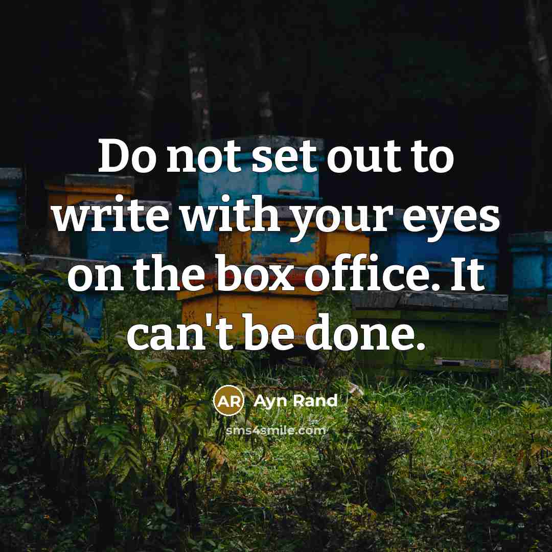 “Do not set out to write with your eyes on…” quote by Ayn Rand