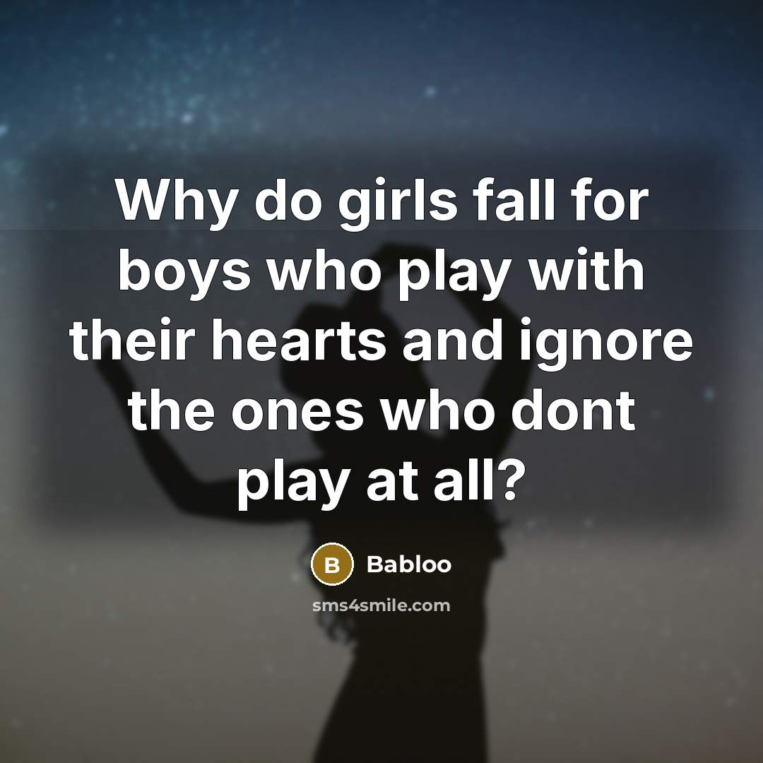 “Why do girls fall for boys who play with their…” quote by Babloo