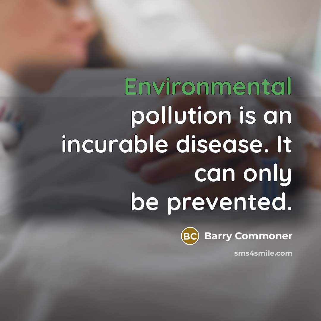 “Environmental pollution is an incurable disease. It can only be…” quote by Barry Commoner