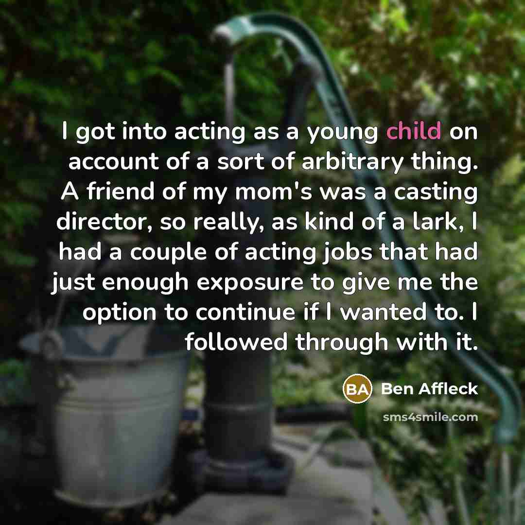 “I got into acting as a young child on account…” quote by Ben Affleck