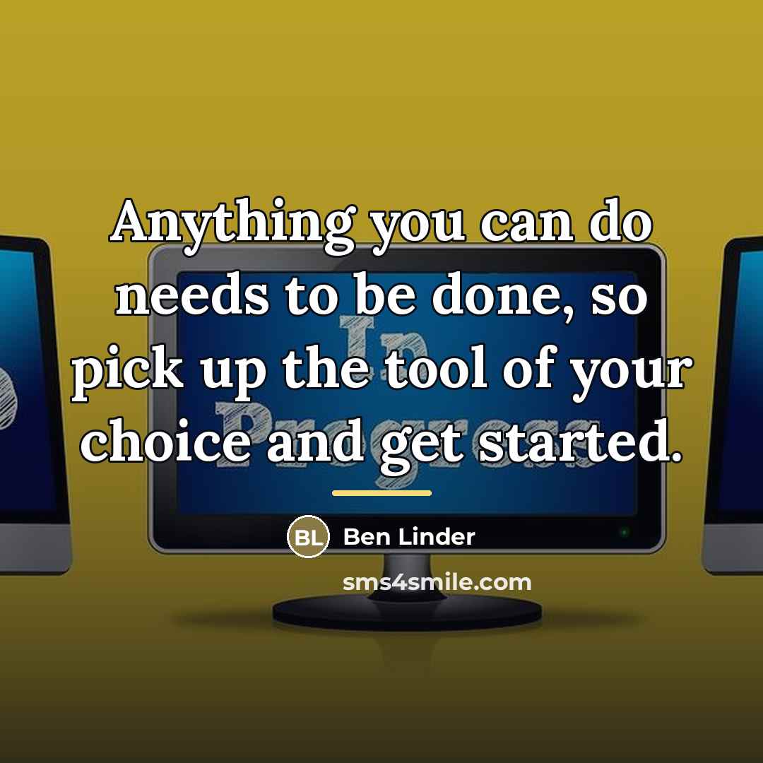 “Anything you can do needs to be done, so pick…” quote by Ben Linder