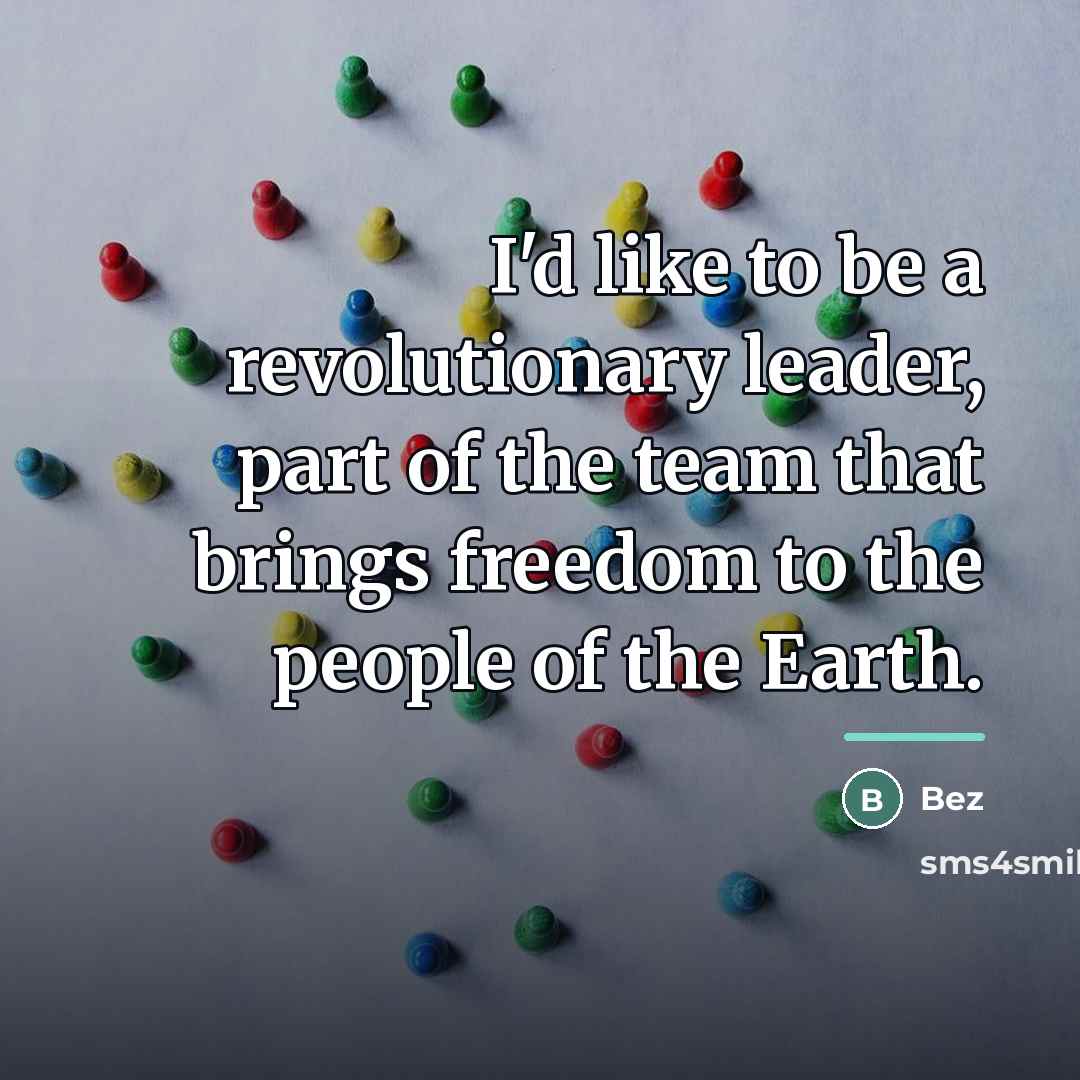 “I'd like to be a revolutionary leader, part of the…” quote by Bez