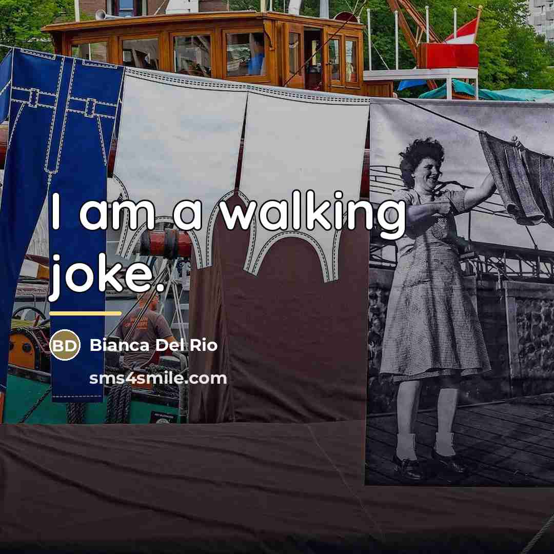 “I am a walking joke.…” quote by Bianca Del Rio