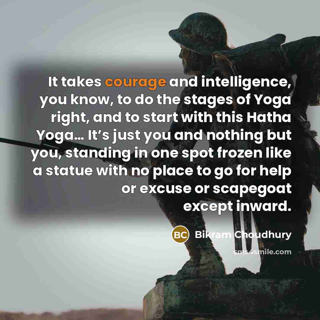 “It takes courage and intelligence, you know, to do the…” quote by Bikram Choudhury