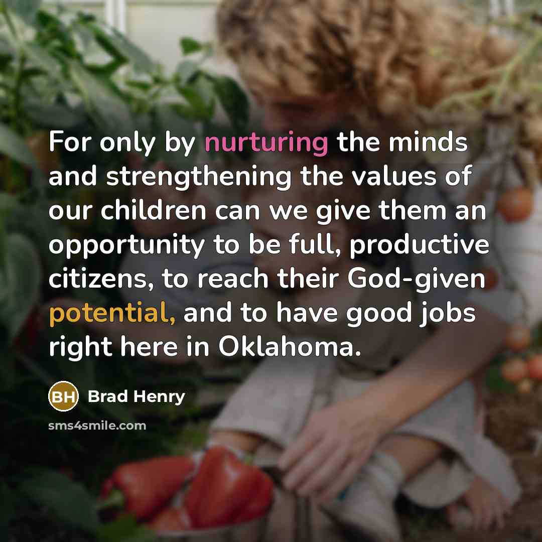 “For only by nurturing the minds and strengthening the values…” quote by Brad Henry