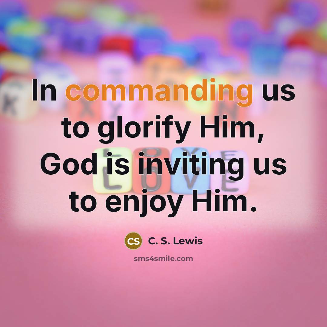 “In commanding us to glorify Him, God is inviting us…” quote by C. S. Lewis