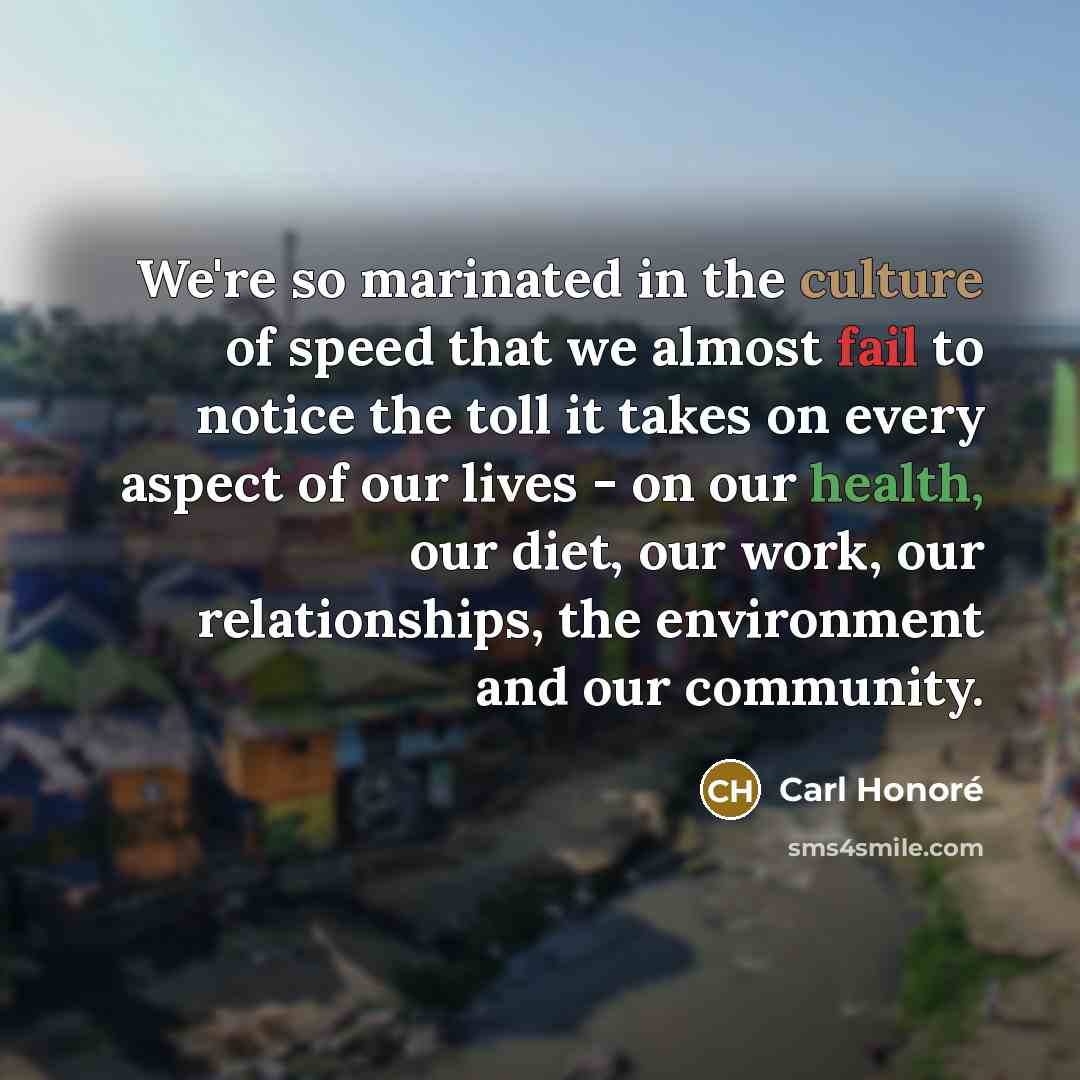 “We're so marinated in the culture of speed that we…” quote by Carl Honore