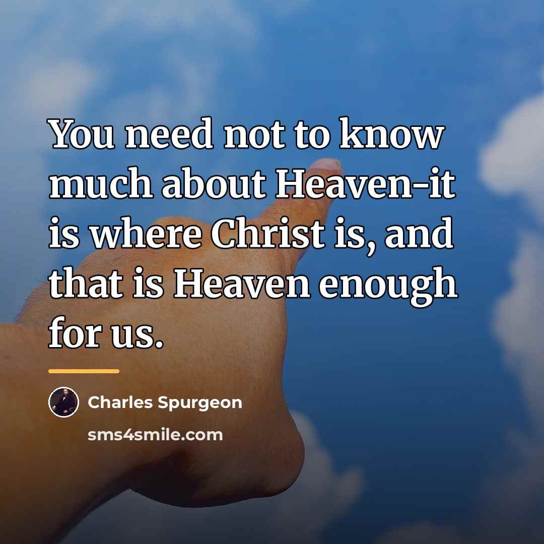 “You need not to know much about Heaven-it is where…” quote by Charles Spurgeon