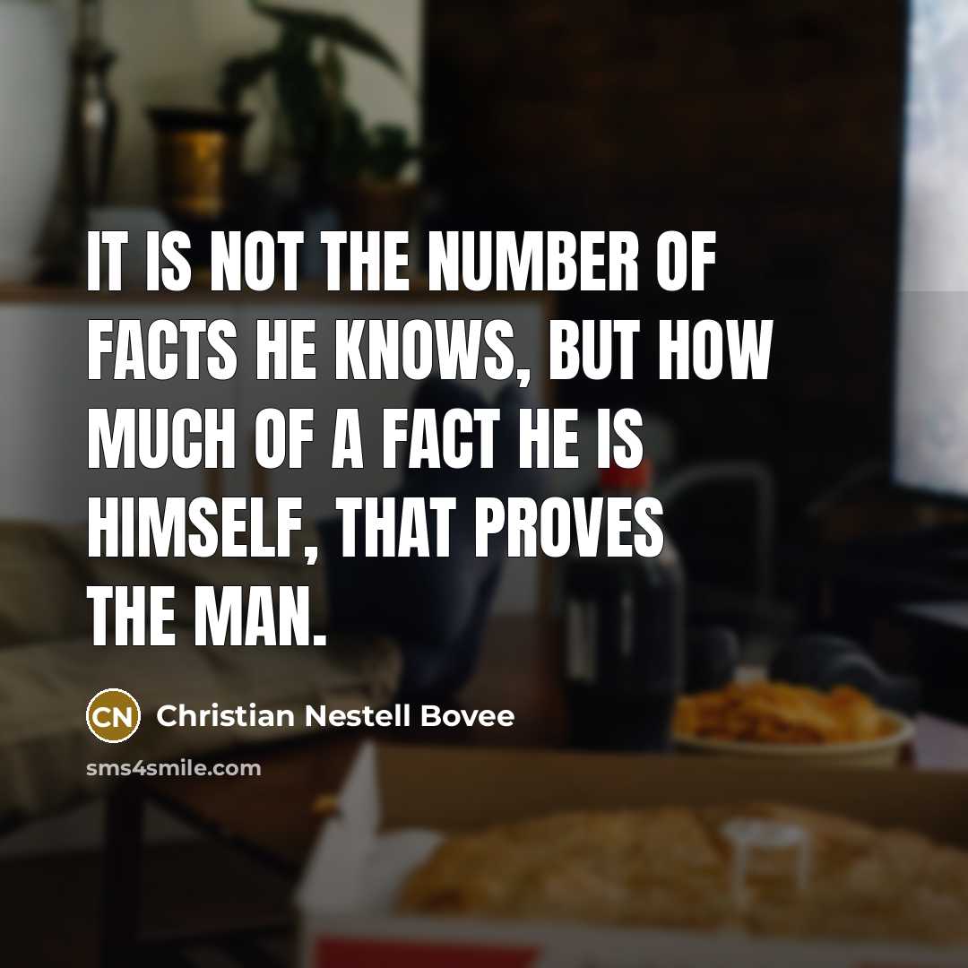“It is not the number of facts he knows, but…” quote by Christian Nestell Bovee