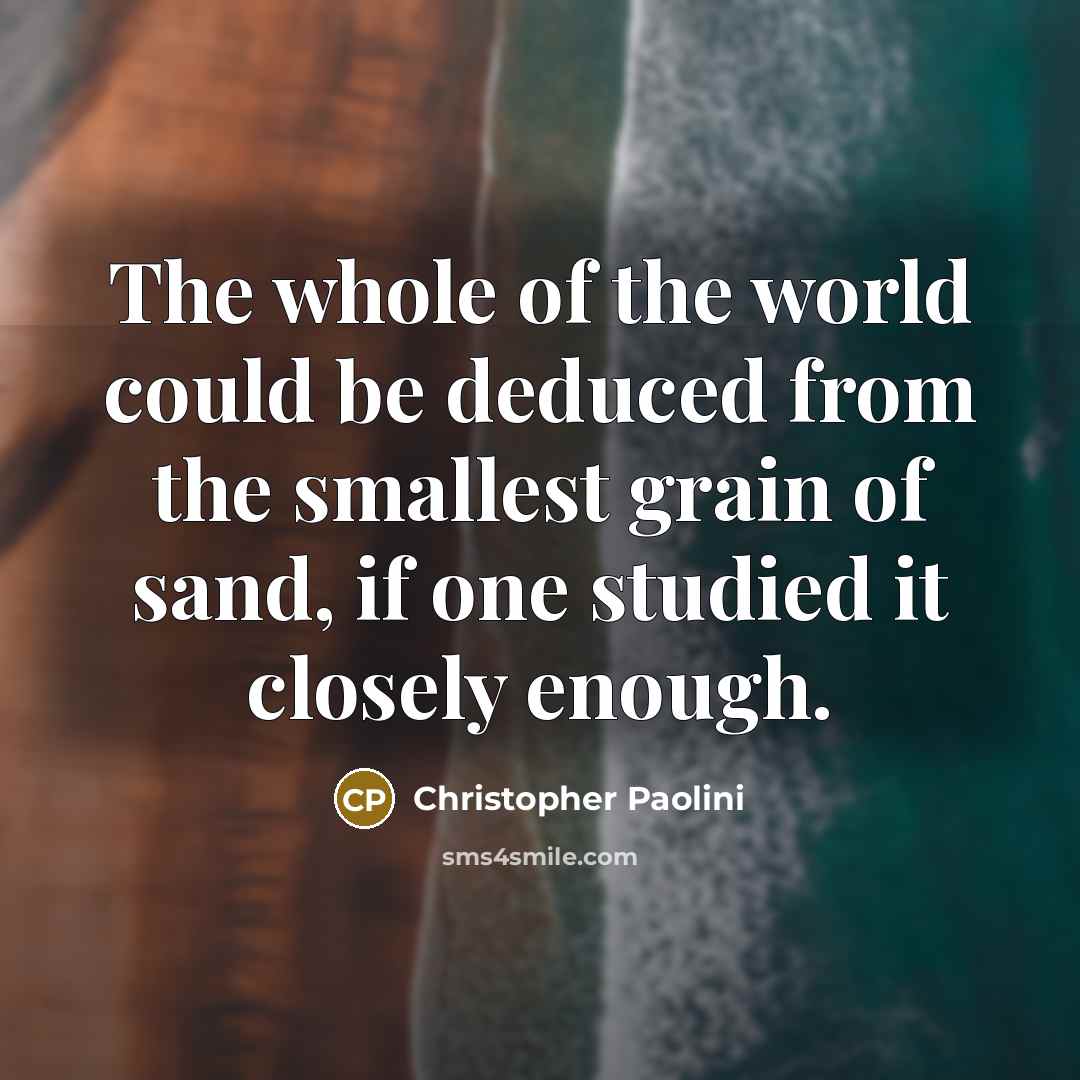 “The whole of the world could be deduced from the…” quote by Christopher Paolini