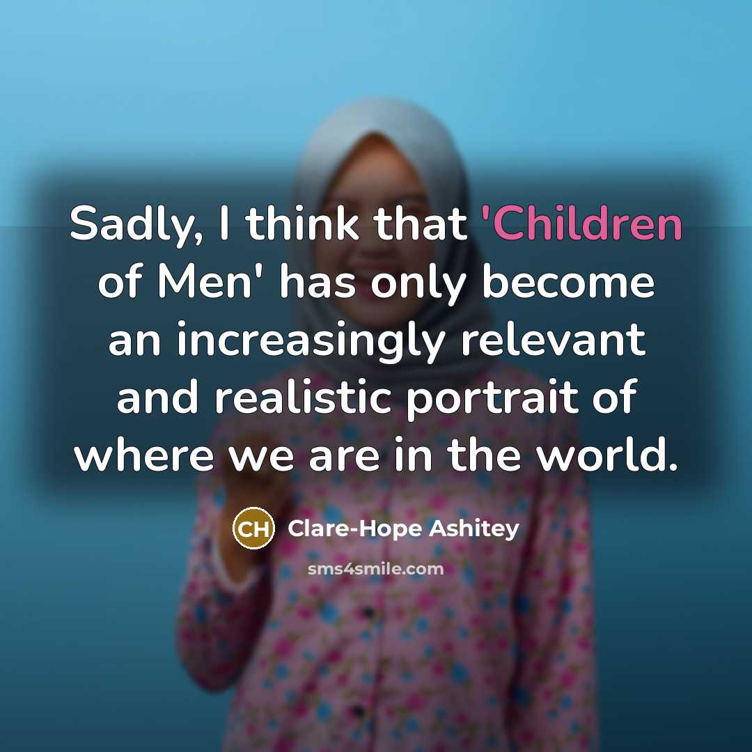 “Sadly, I think that 'Children of Men' has only become…” quote by Clare-Hope Ashitey