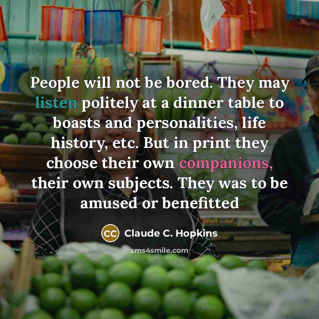 “People will not be bored. They may listen politely at…” quote by Claude C. Hopkins