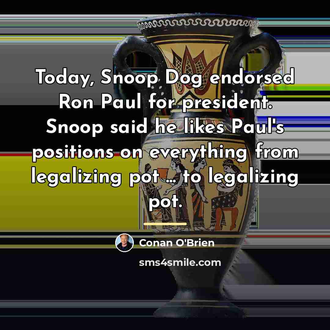 “Today, Snoop Dog endorsed Ron Paul for president. Snoop said…” quote by Conan O'Brien