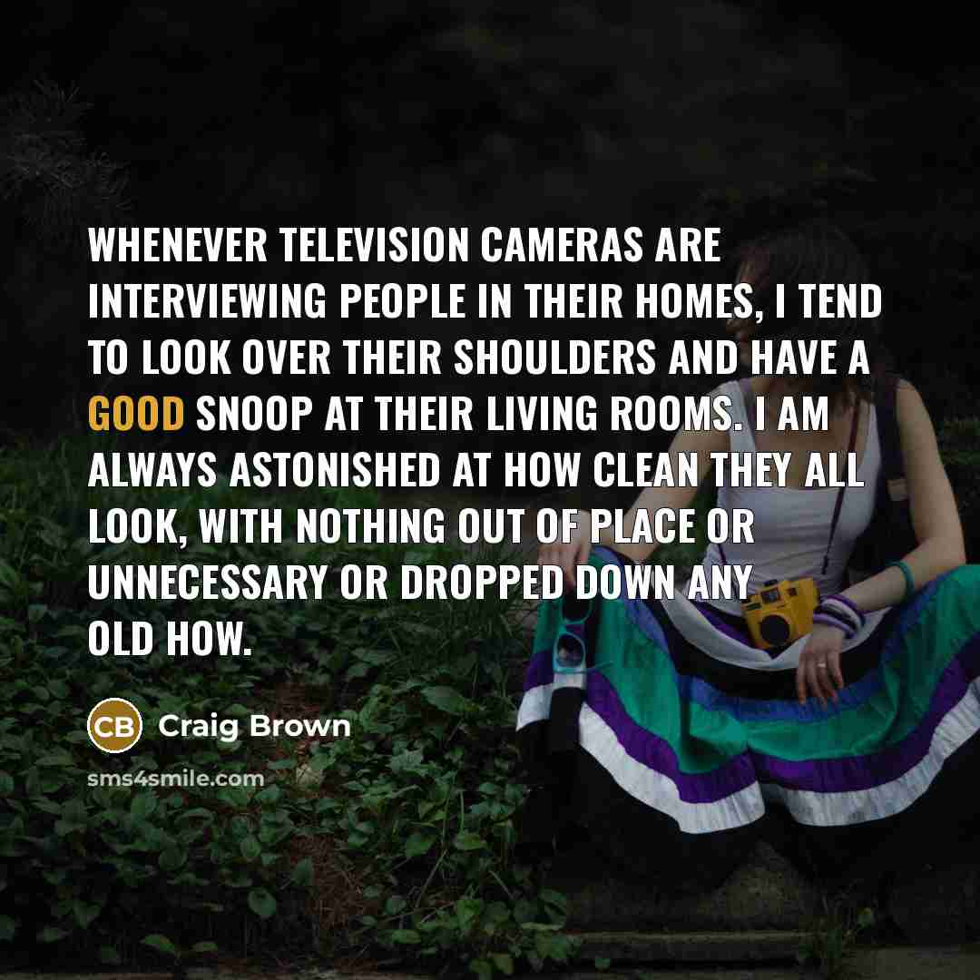 “Whenever television cameras are interviewing people in their homes, I…” quote by Craig Brown
