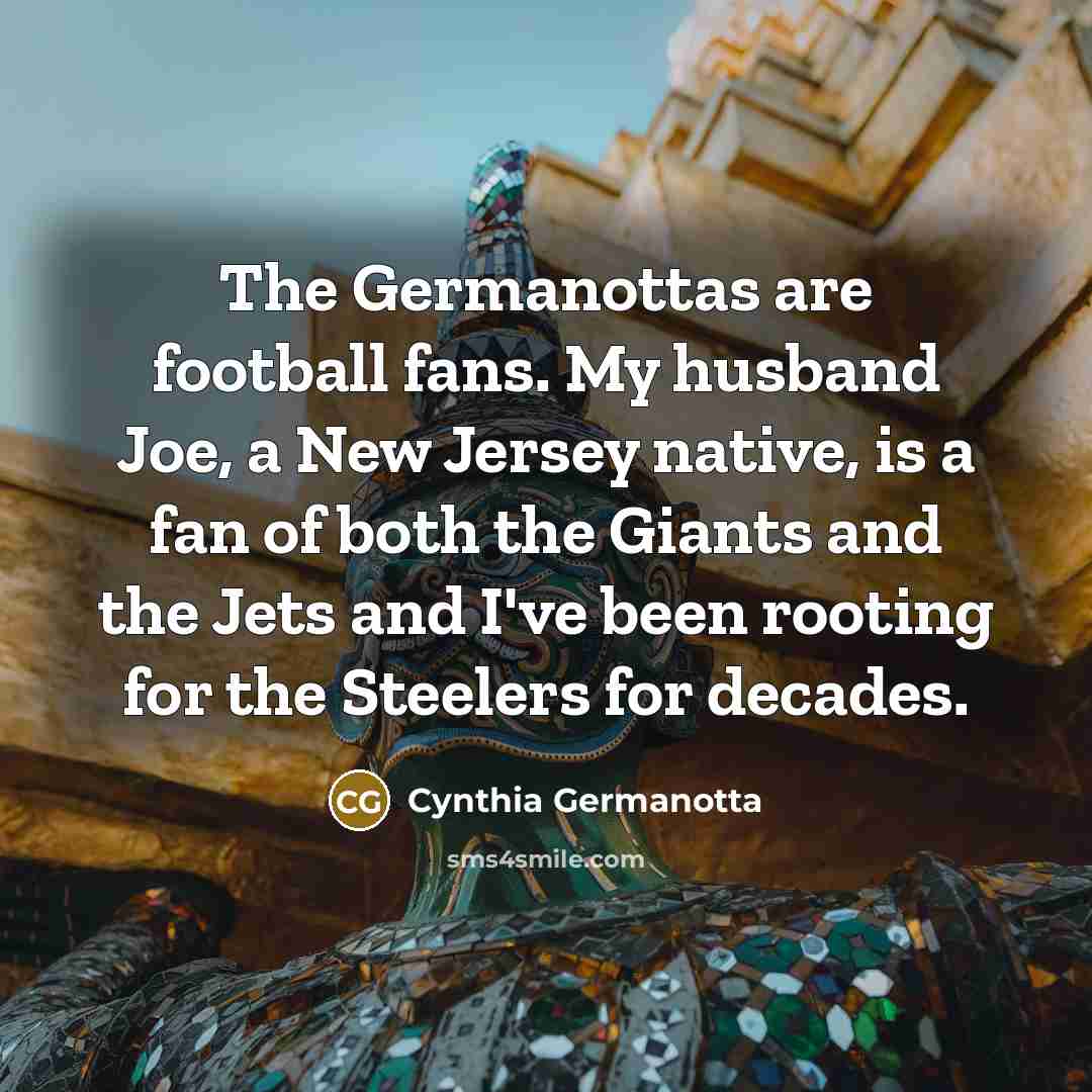 “The Germanottas are football fans. My husband Joe, a New…” quote by Cynthia Germanotta