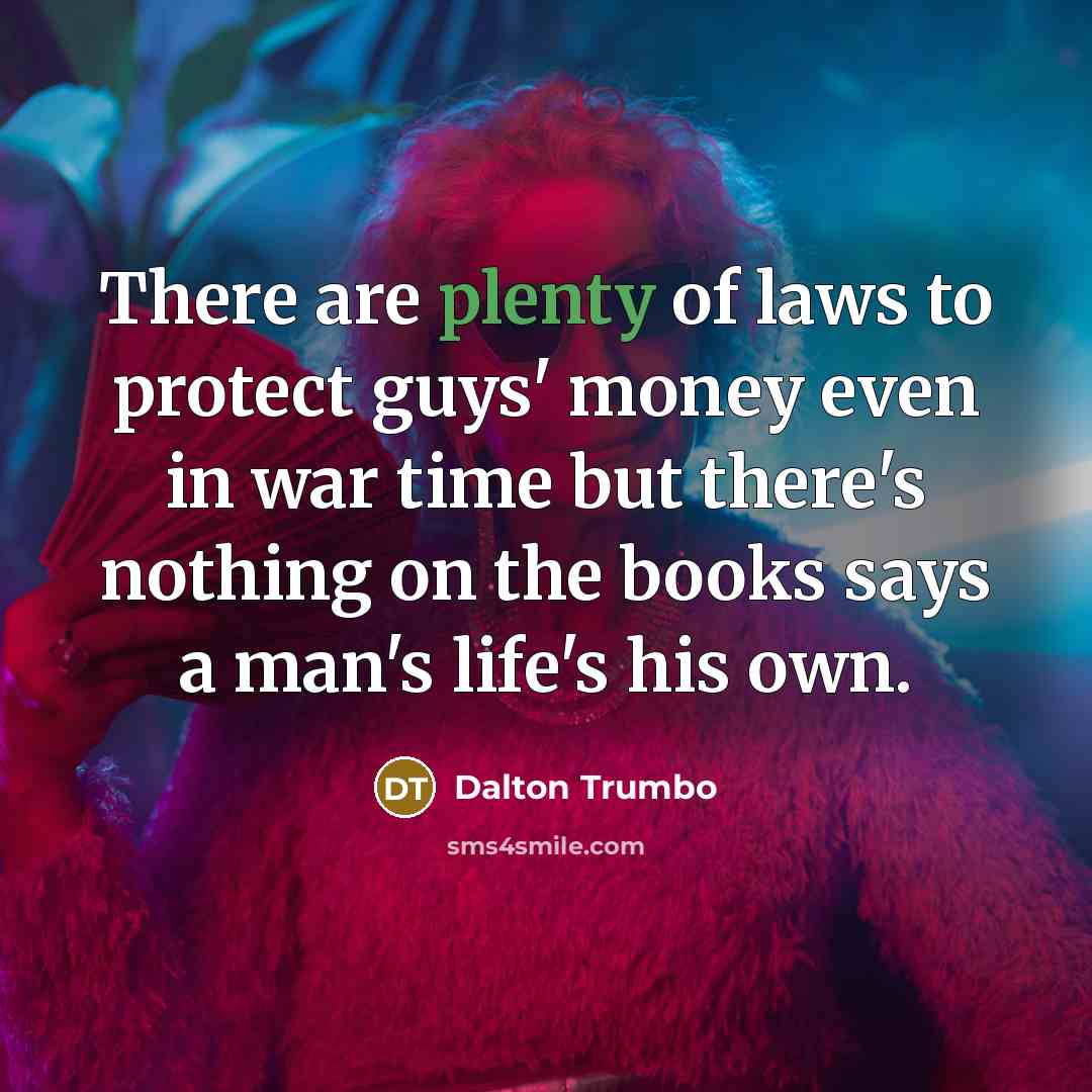 “There are plenty of laws to protect guys' money even…” quote by Dalton Trumbo