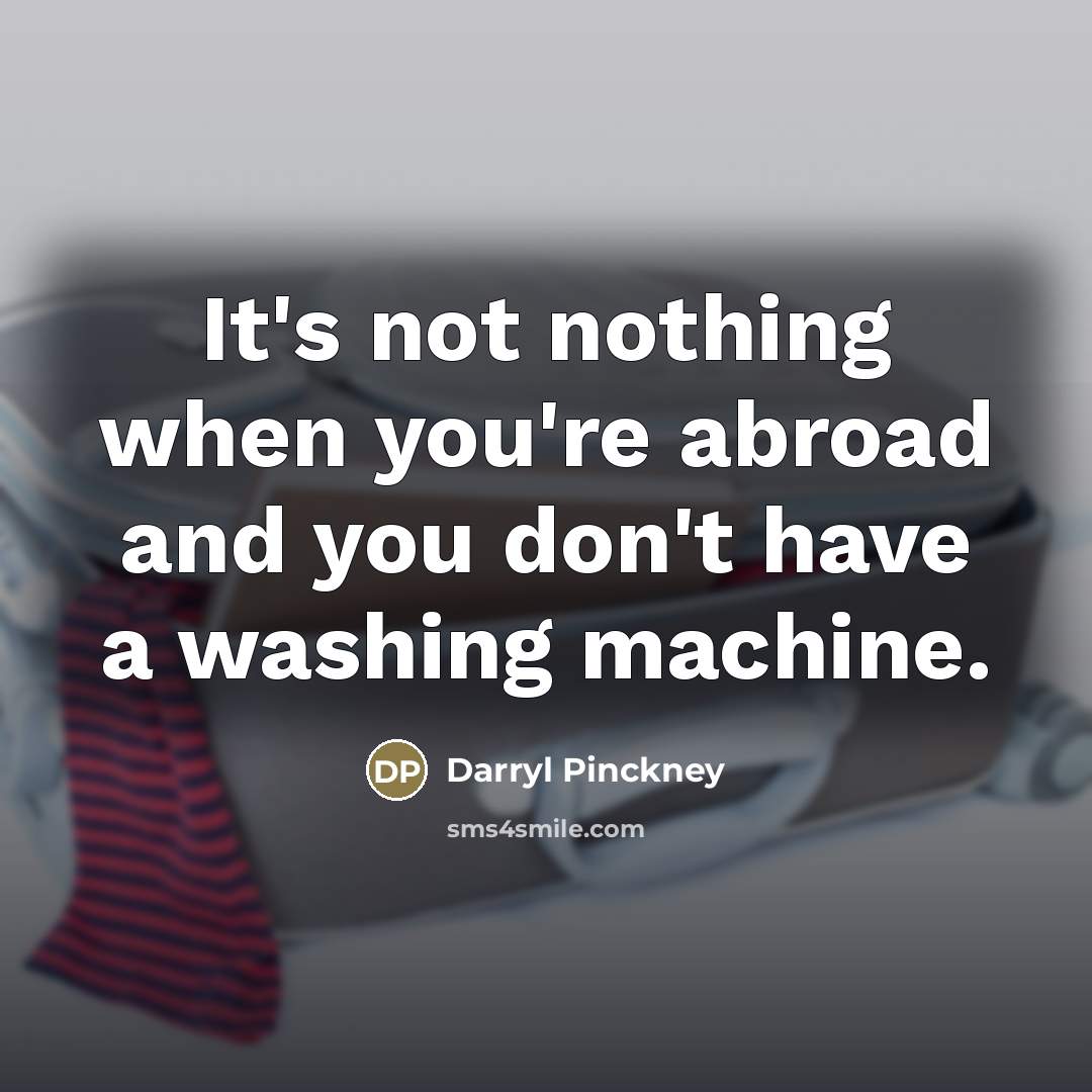 “It's not nothing when you're abroad and you don't have…” quote by Darryl Pinckney
