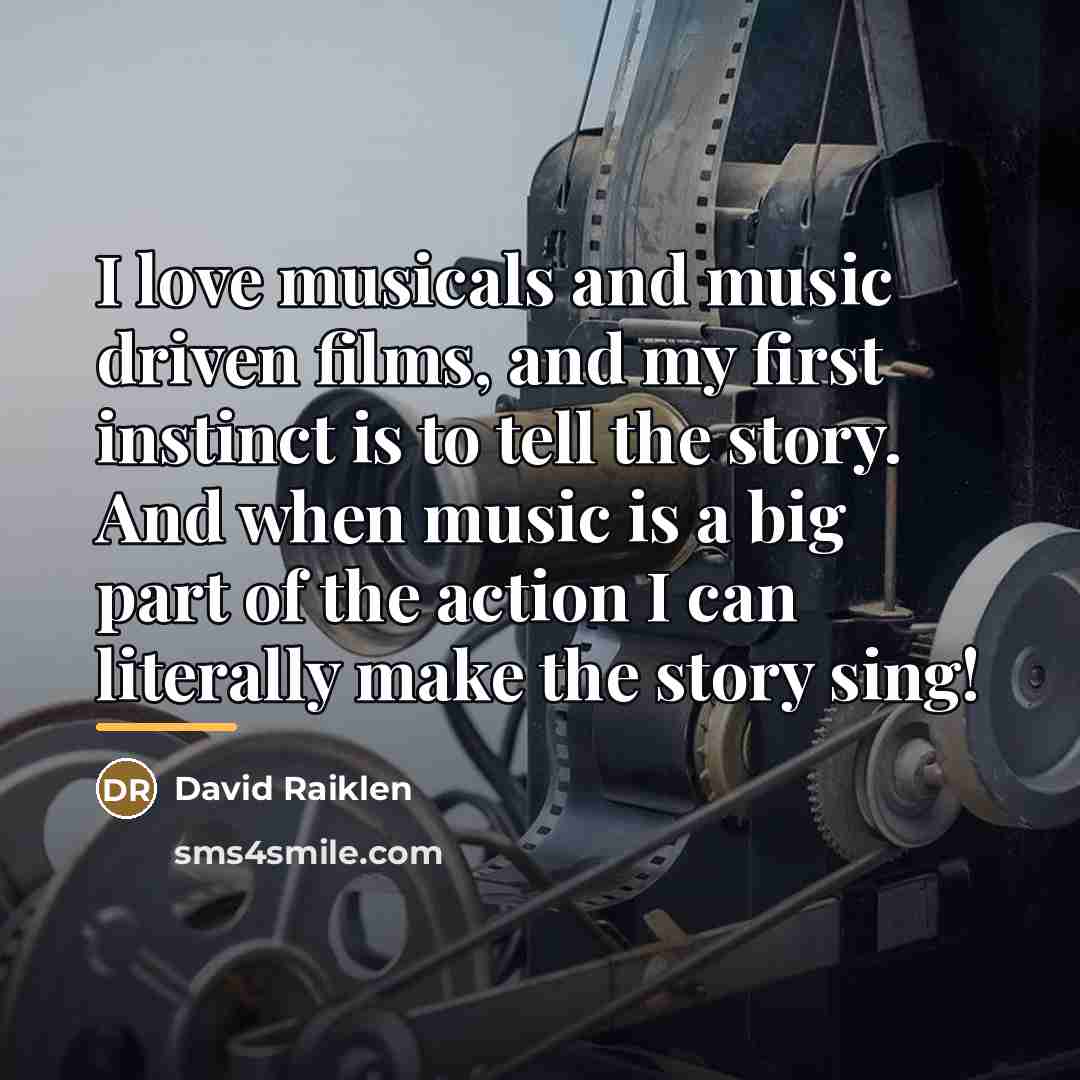 “I love musicals and music driven films, and my first…” quote by David Raiklen
