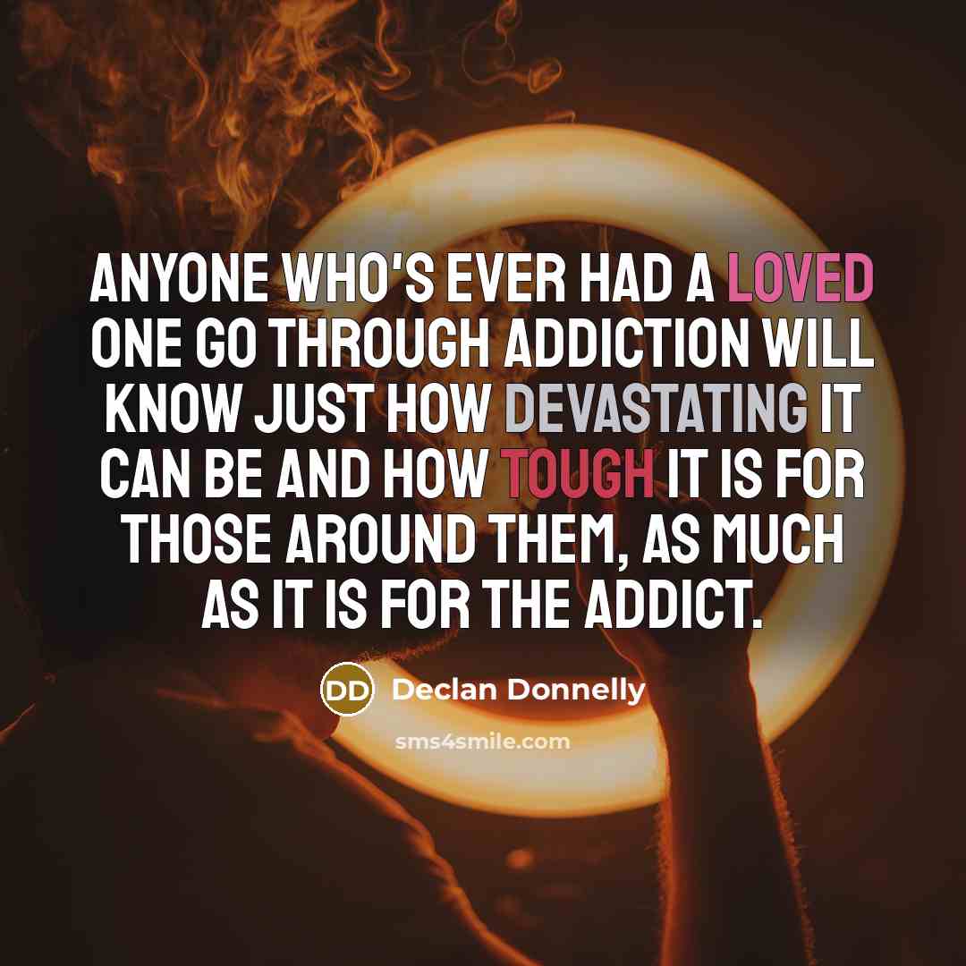 “Anyone who's ever had a loved one go through addiction…” quote by Declan Donnelly
