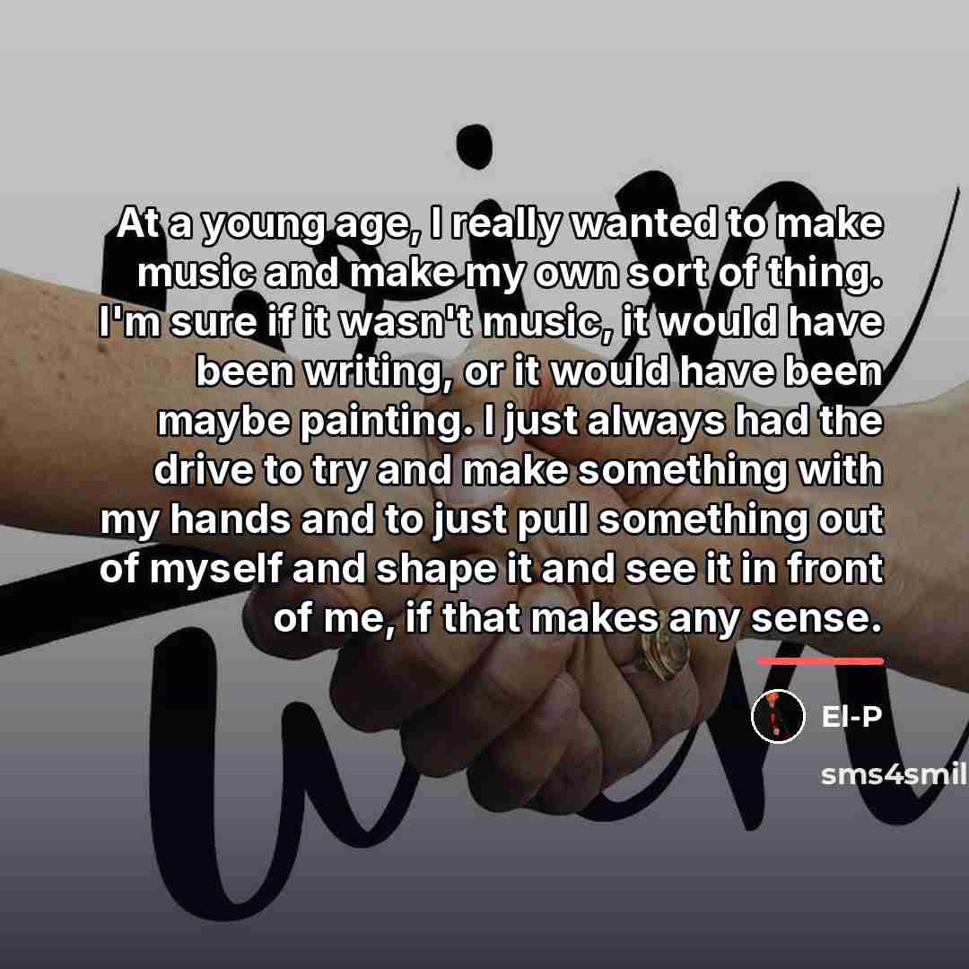 “At a young age, I really wanted to make music…” quote by El-P