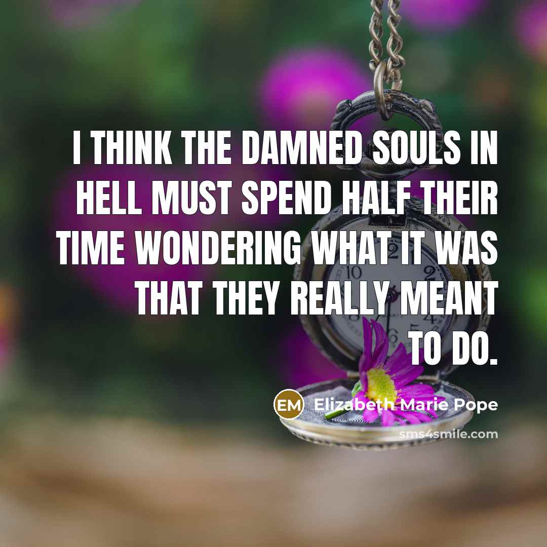 “I think the damned souls in hell must spend half…” quote by Elizabeth Marie Pope