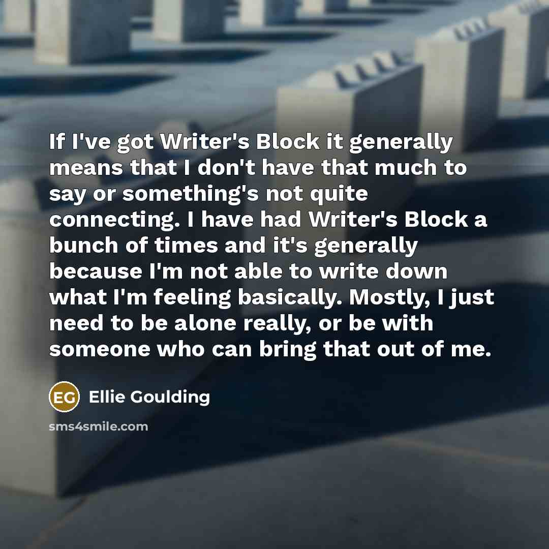 “If I've got Writer's Block it generally means that I…” quote by Ellie Goulding