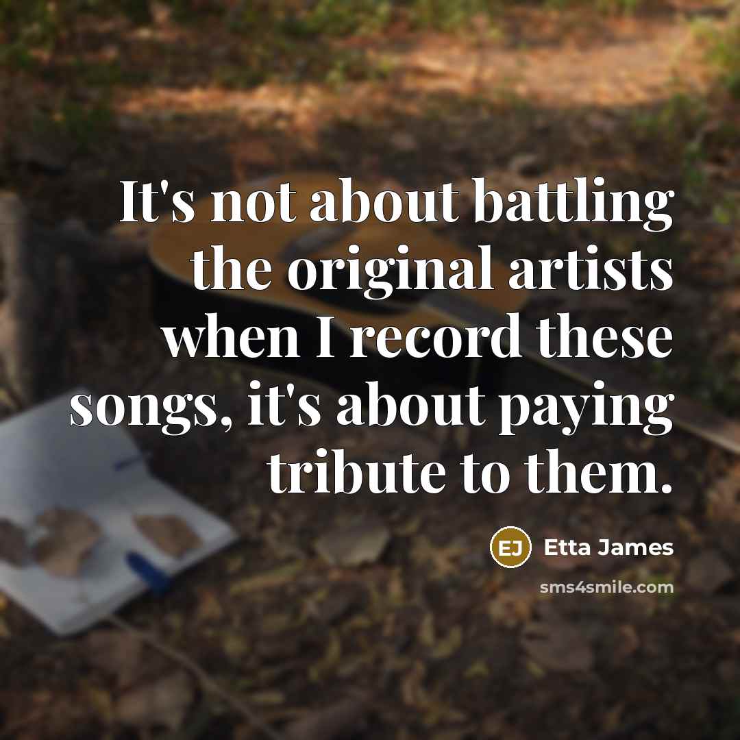 “It's not about battling the original artists when I record…” quote by Etta James
