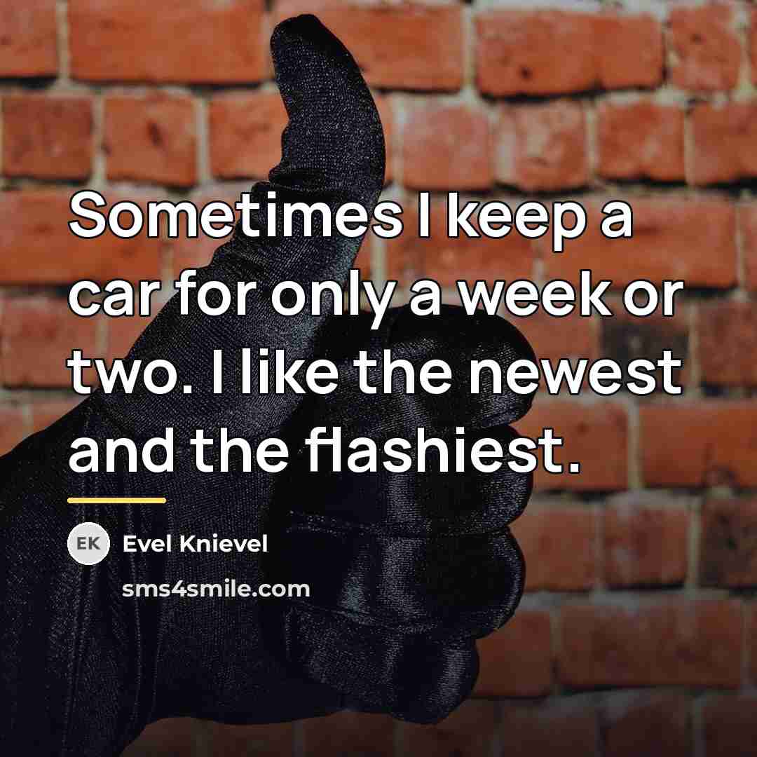 “Sometimes I keep a car for only a week or…” quote by Evel Knievel