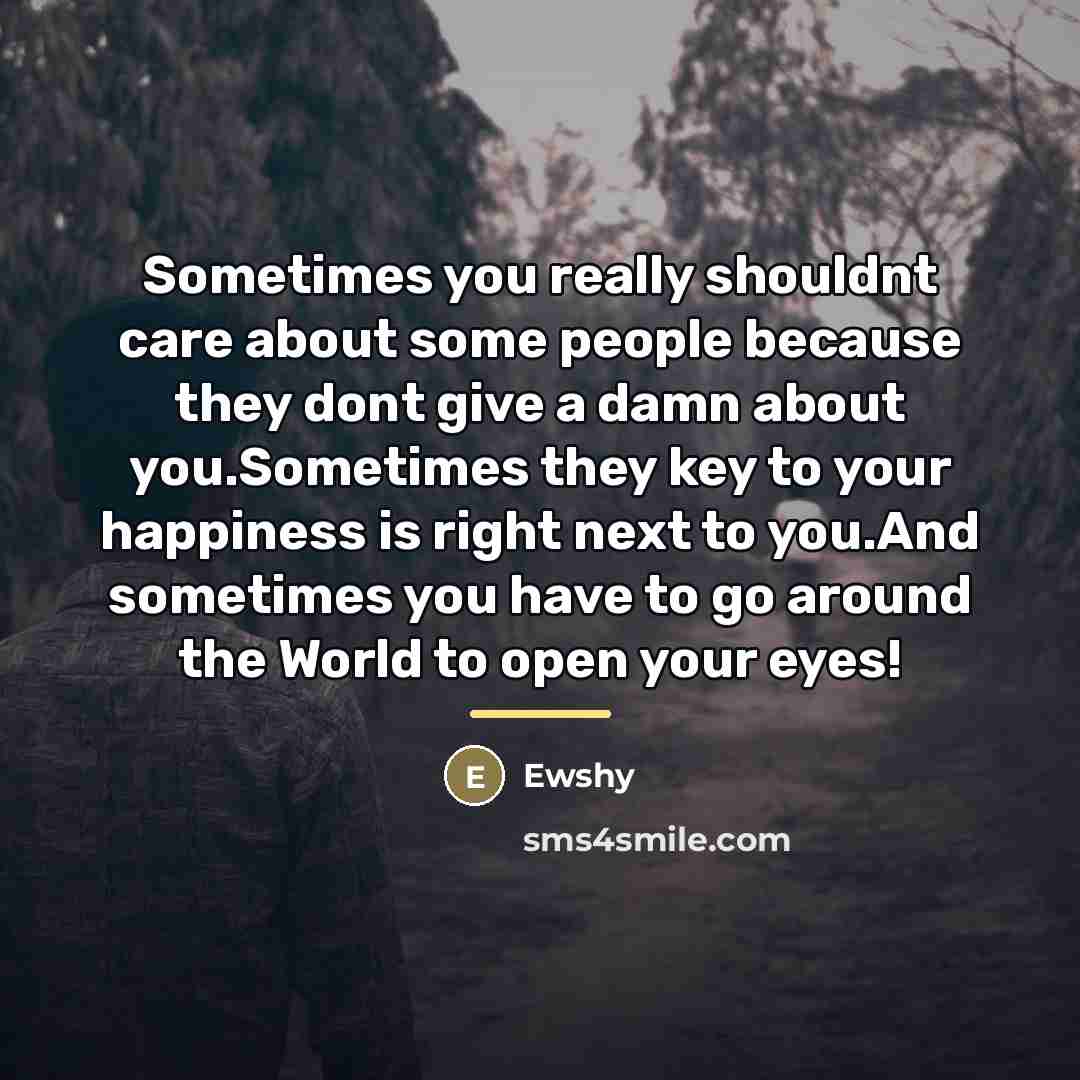 “Sometimes you really shouldnt care about some people because they…” quote by Ewshy