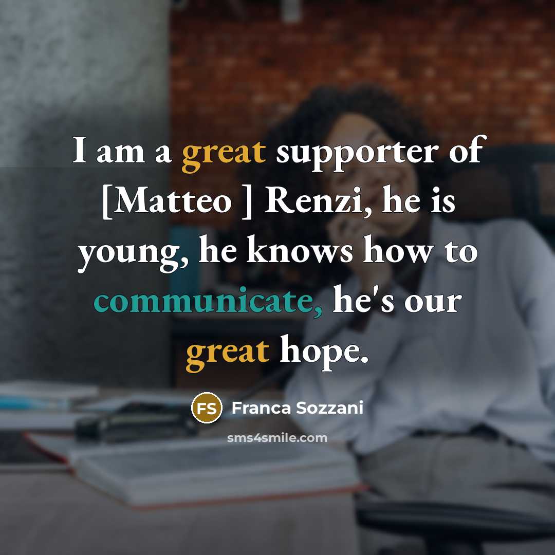 “I am a great supporter of [Matteo ] Renzi, he…” quote by Franca Sozzani