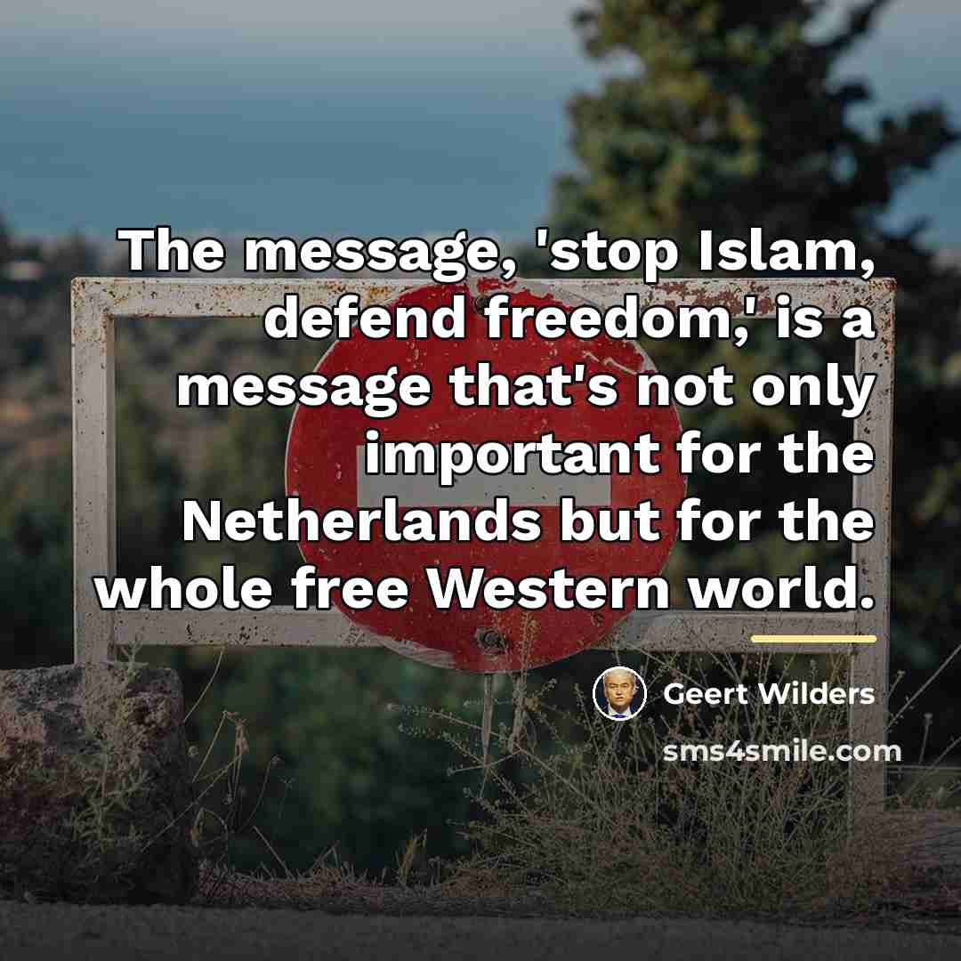 “The message, 'stop Islam, defend freedom,' is a message that's…” quote by Geert Wilders