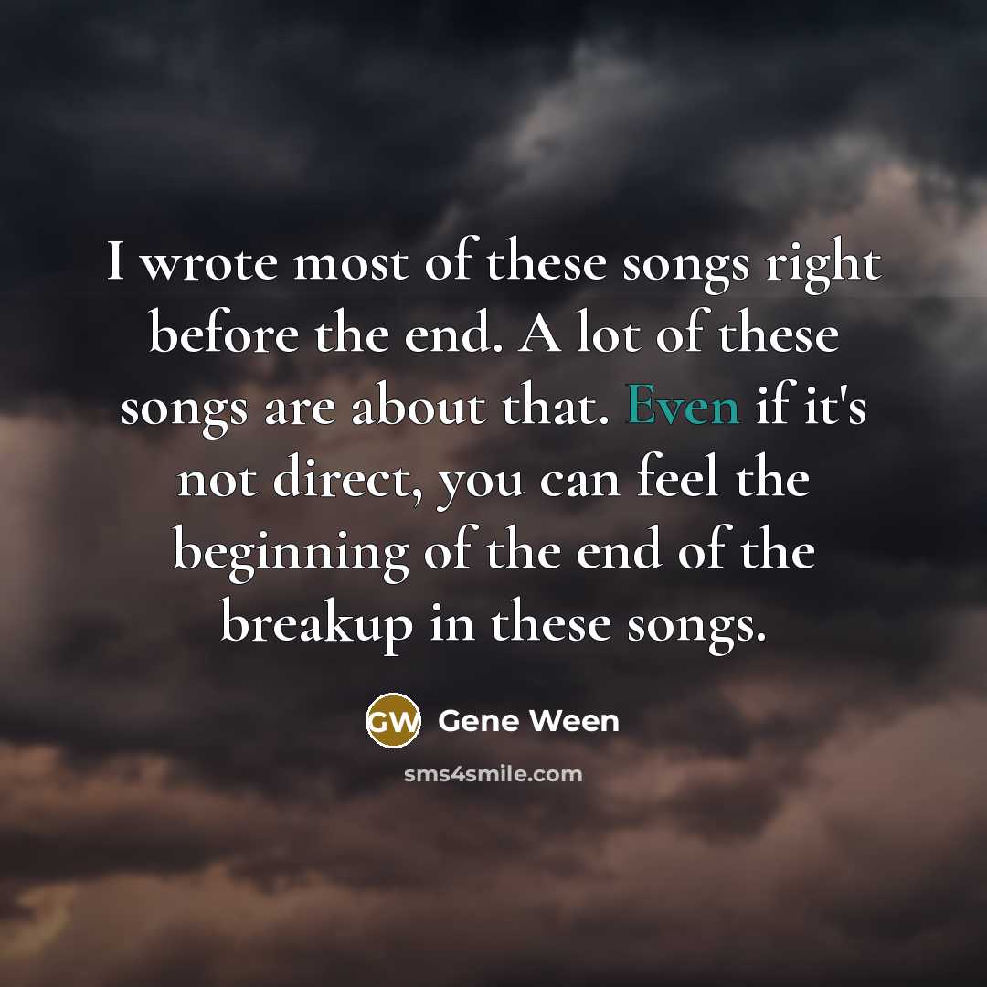 “I wrote most of these songs right before the end.…” quote by Gene Ween