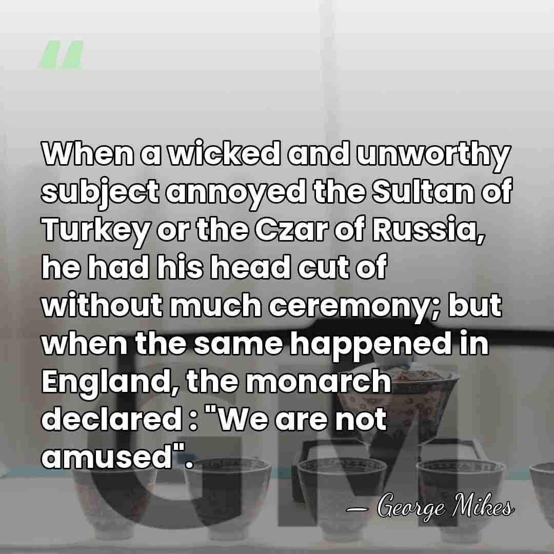 When a wicked and unworthy subject annoyed the Sultan of Turkey or&hellip; - George Mikes