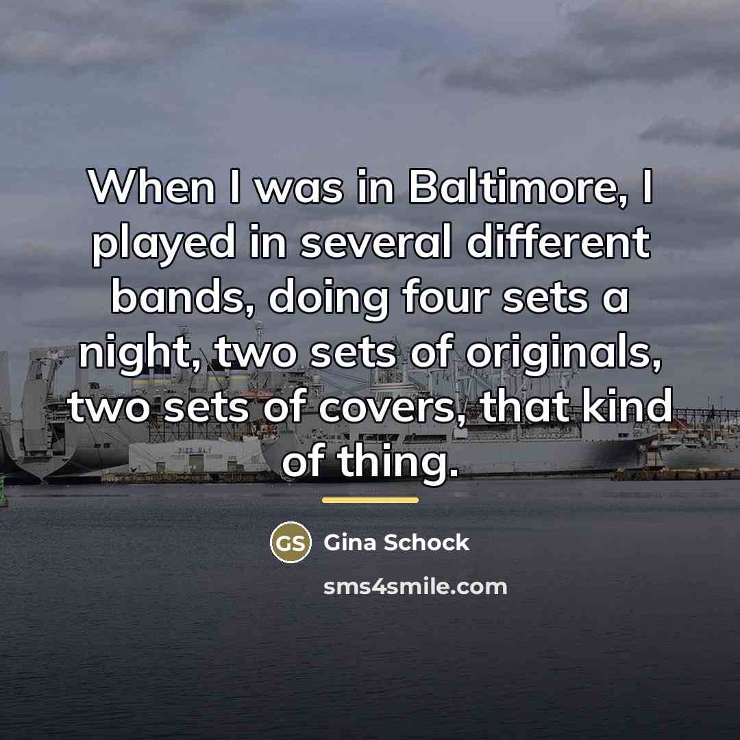 “When I was in Baltimore, I played in several different…” quote by Gina Schock