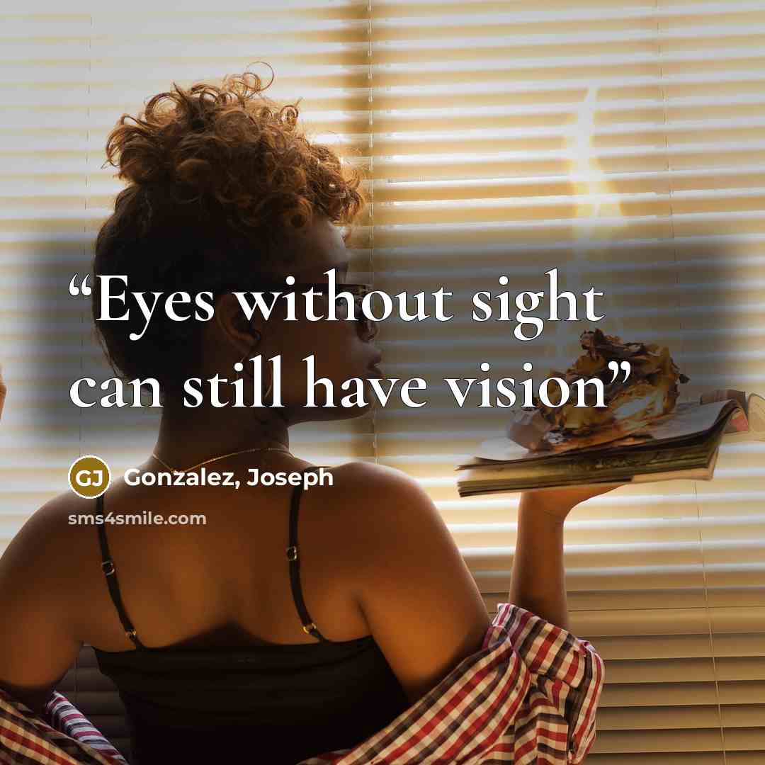 “Eyes without sight can still have vision” quote by Gonzalez, Joseph