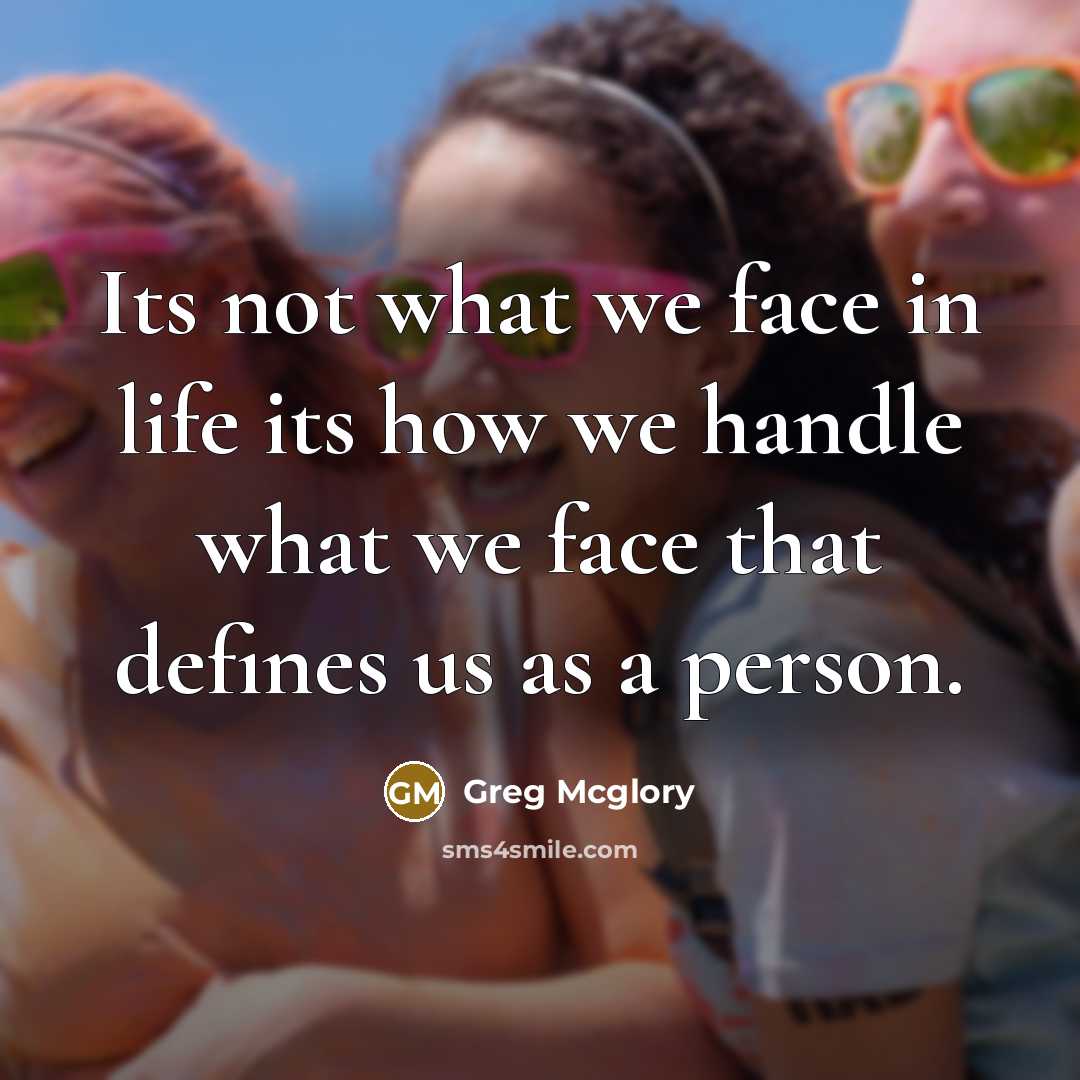 “Its not what we face in life its how we…” quote by Greg Mcglory