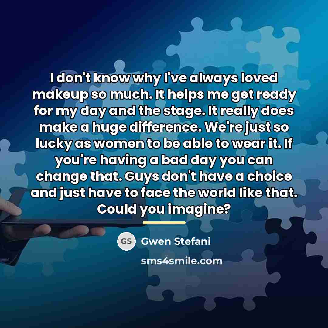 “I don't know why I've always loved makeup so much.…” quote by Gwen Stefani