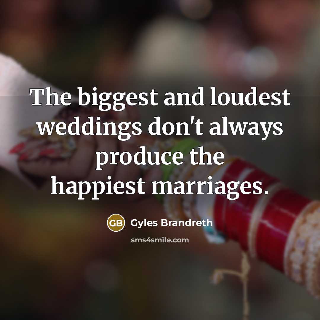 “The biggest and loudest weddings don't always produce the happiest…” quote by Gyles Brandreth