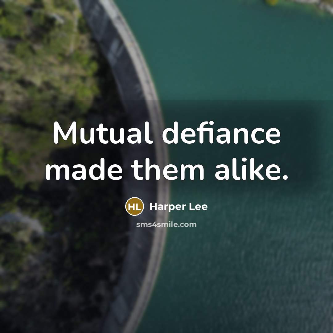 “Mutual defiance made them alike.…” quote by Harper Lee
