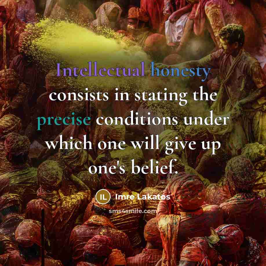 “Intellectual honesty consists in stating the precise conditions under which…” quote by Imre Lakatos
