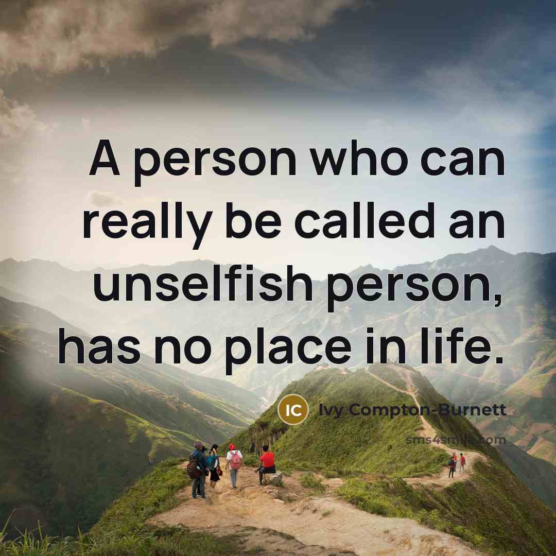 “A person who can really be called an unselfish person,…” quote by Ivy Compton-Burnett