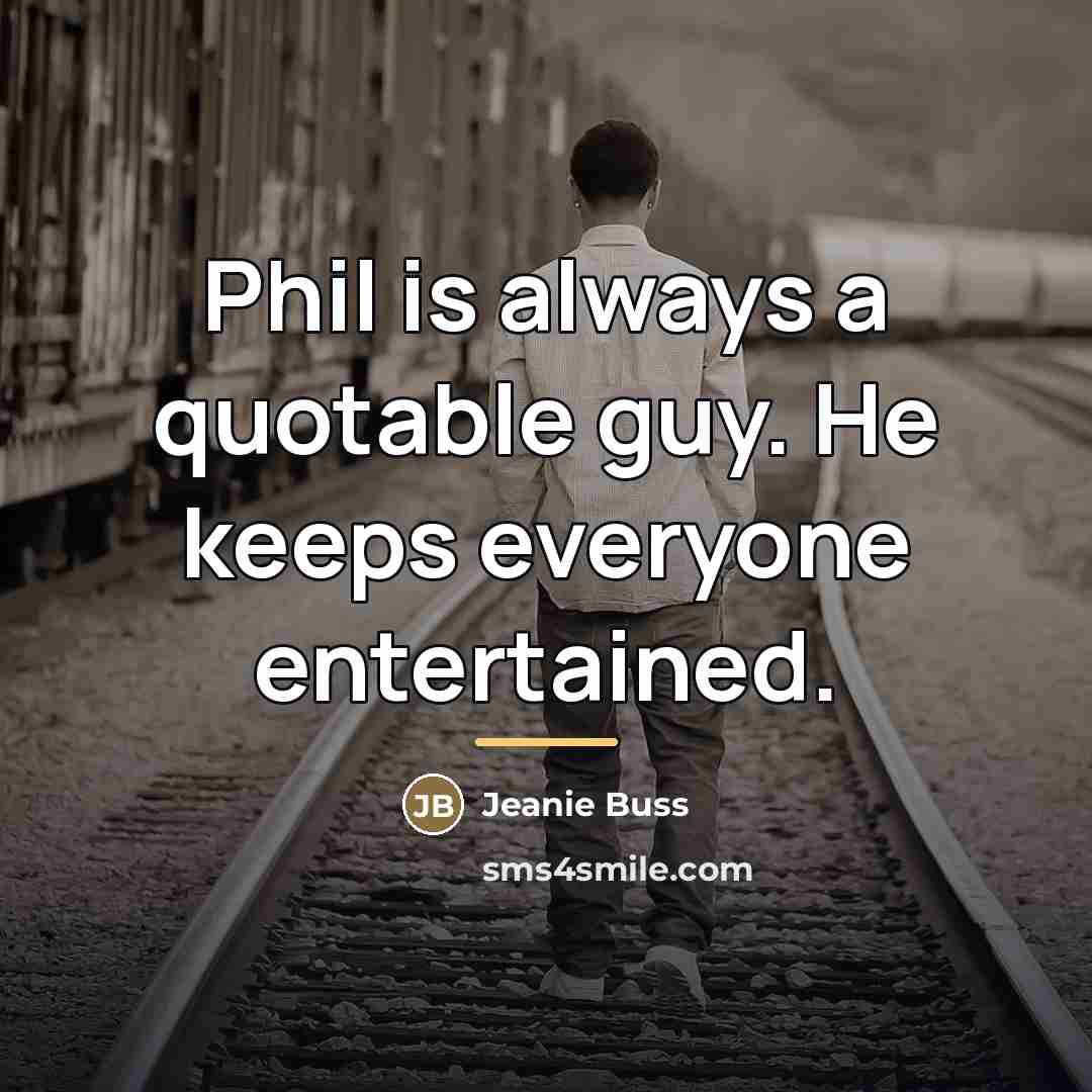 “Phil is always a quotable guy. He keeps everyone entertained.…” quote by Jeanie Buss