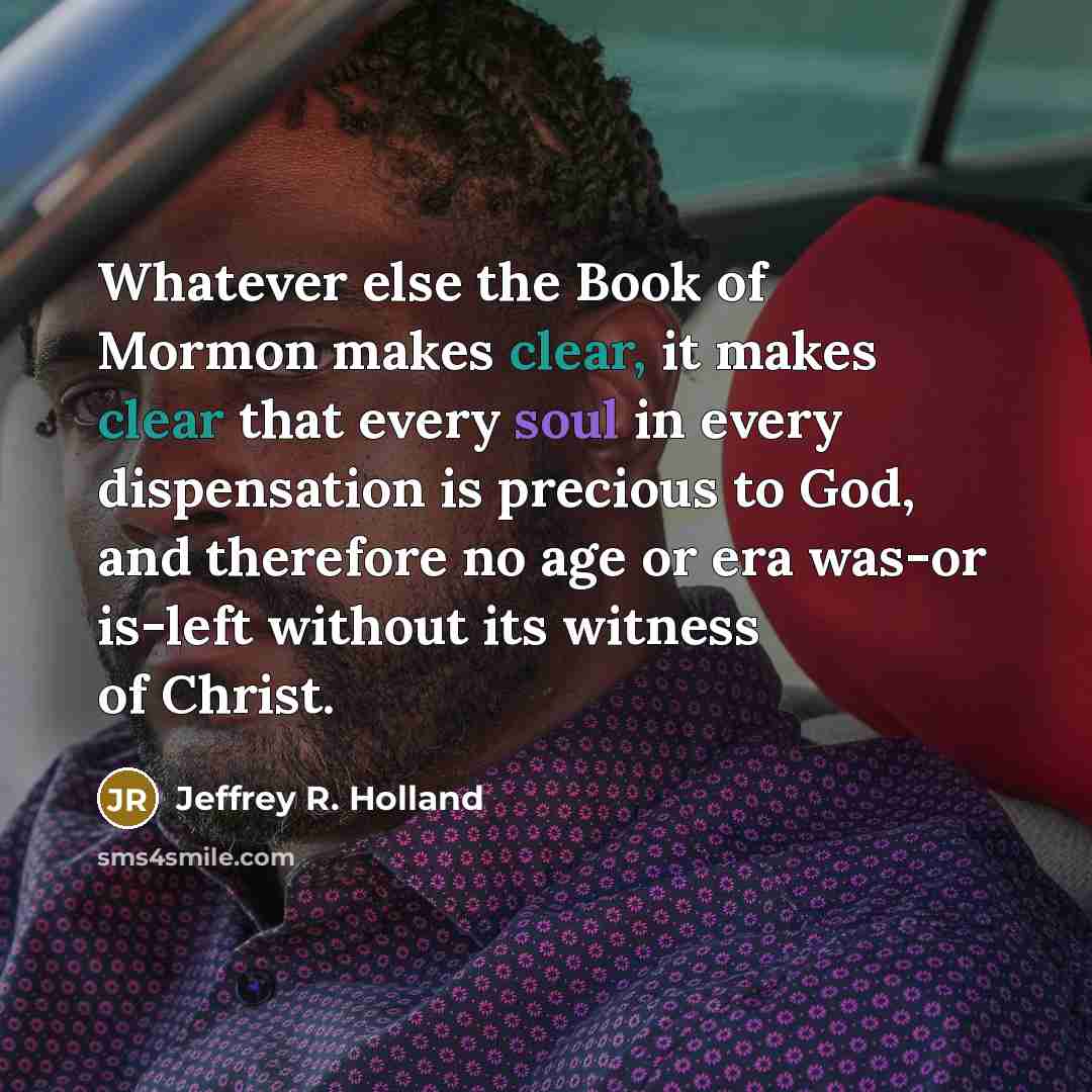 “Whatever else the Book of Mormon makes clear, it makes…” quote by Jeffrey R. Holland