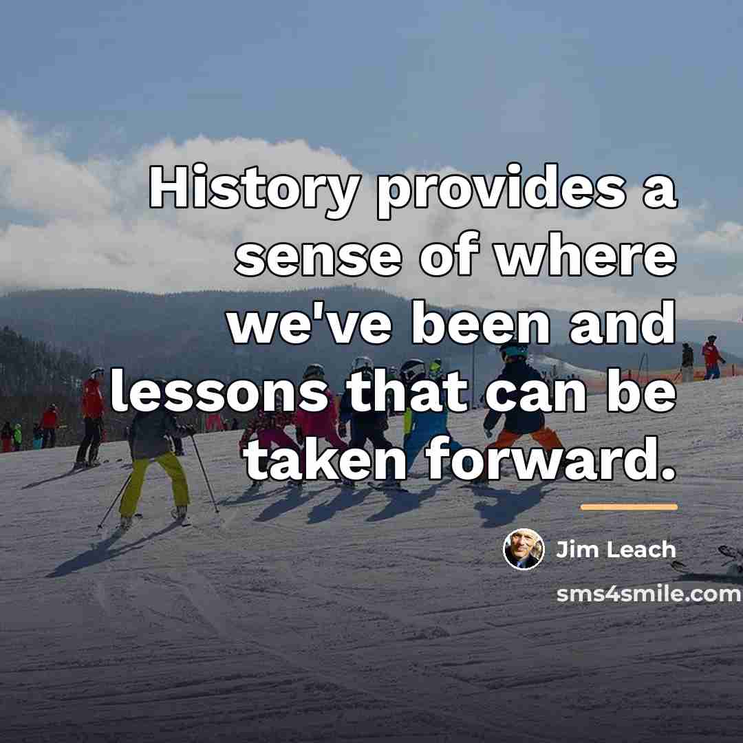 “History provides a sense of where we've been and lessons…” quote by Jim Leach