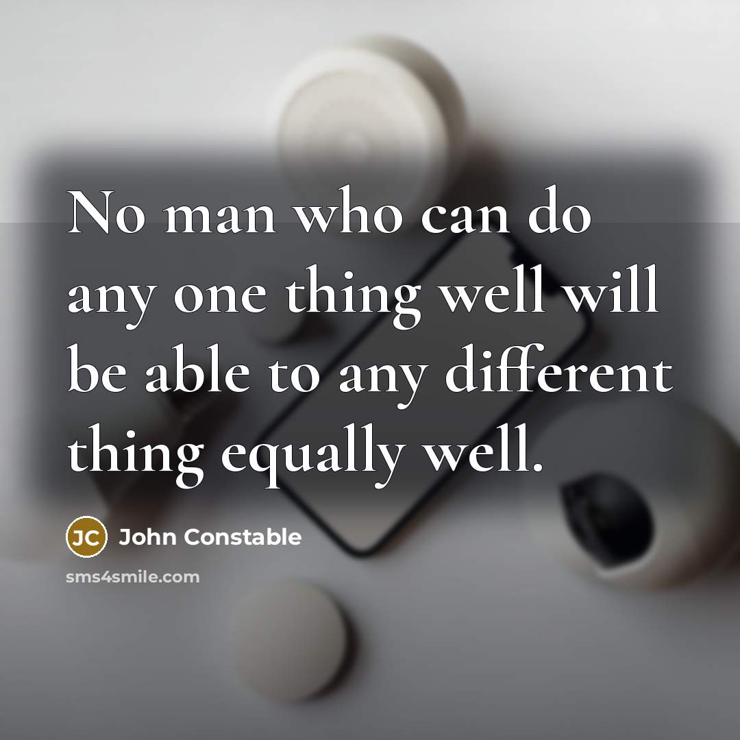 “No man who can do any one thing well will…” quote by John Constable