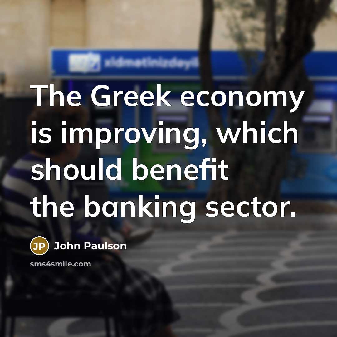 “The Greek economy is improving, which should benefit the banking…” quote by John Paulson