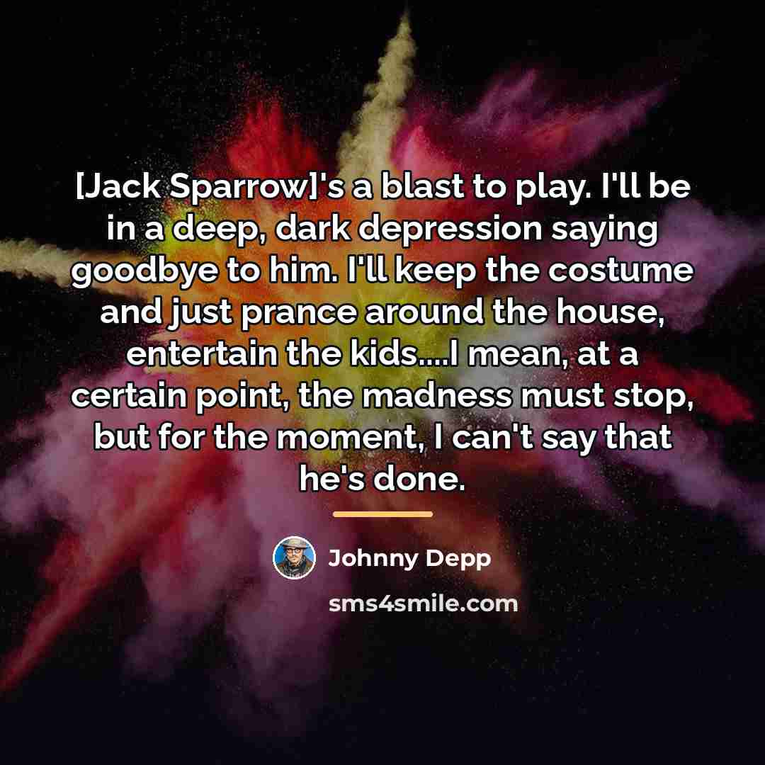 “[Jack Sparrow]'s a blast to play. I'll be in a…” quote by Johnny Depp