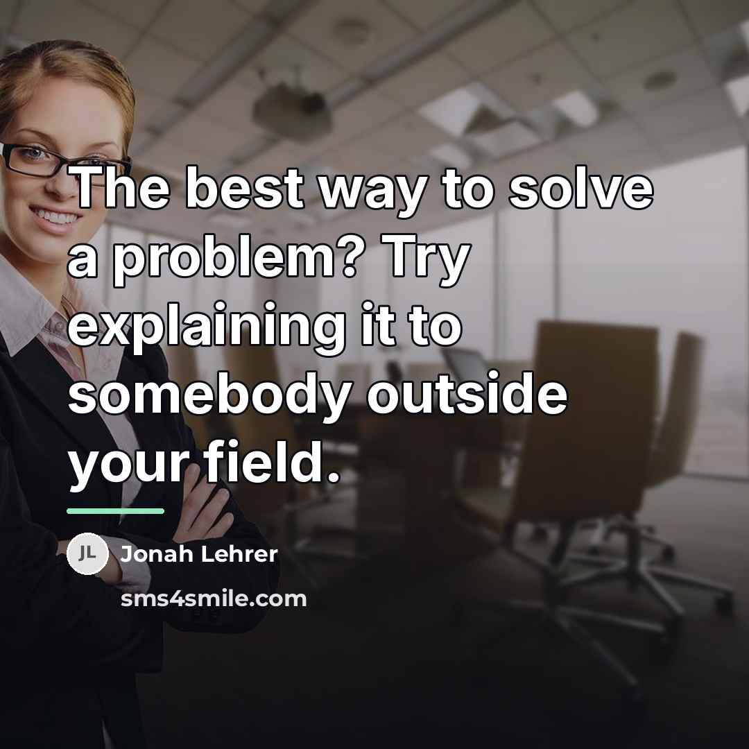 “The best way to solve a problem? Try explaining it…” quote by Jonah Lehrer