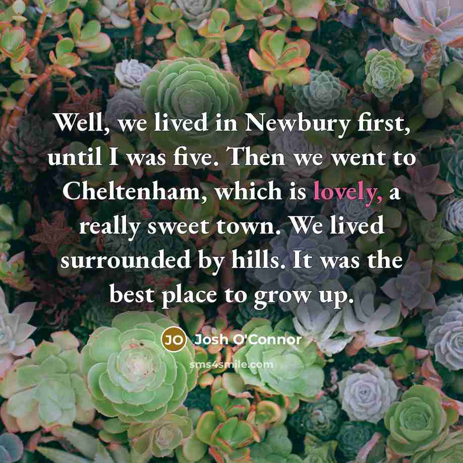 “Well, we lived in Newbury first, until I was five.…” quote by Josh O'Connor